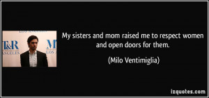 My sisters and mom raised me to respect women and open doors for them ...