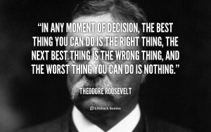 quote-Theodore-Roosevelt-in-any-moment-of-decision-the-best-89965.jpg