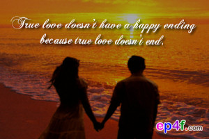 Love quote : True love doesn't have a happy ending because true love ...