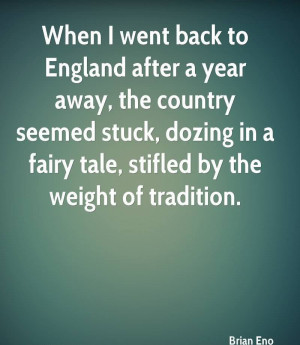 ... In A Fairy Tale, Stifled By The Weight Of Tradition. - Brian Eno