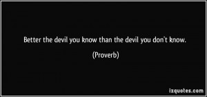 quote-better-the-devil-you-know-than-the-devil-you-don-t-know-proverbs ...