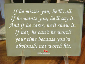 If he misses you, he’ll call. If he wants you, he’ll say it.