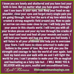 know you are lonely and shattered and you have lost your faith in love ...