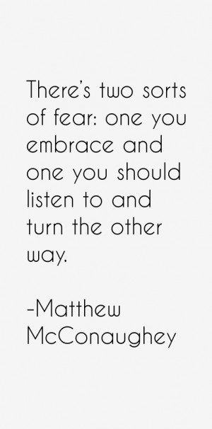 There's two sorts of fear: one you embrace and one you should listen ...