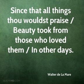 Since that all things thou wouldst praise / Beauty took from those who ...
