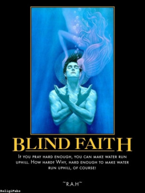 If You Pray Hard Enough You Can Make Water Run Uphill - Blind Faith