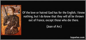 ... all be thrown out of France, except those who die there. - Joan of Arc
