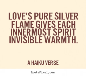 Love quotes - Love's pure silver flame gives each innermost spirit ...
