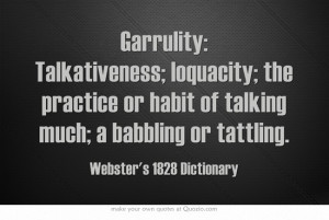 Garrulity: Talkativeness; loquacity; the practice or habit of talking ...
