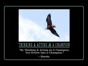 ... Thinking & Acting As A Champion, You Evolve Into a Champion.