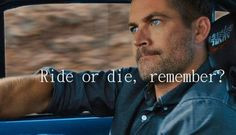 ride or die, remember?