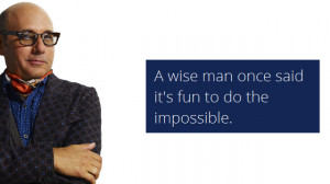 wise man once said it's fun to do the impossible.