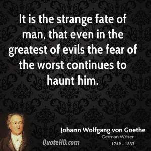 It is the strange fate of man, that even in the greatest of evils the ...