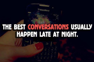the best conversation usually happens late nights