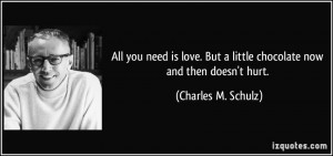 All you need is love. But a little chocolate now and then doesn't hurt ...