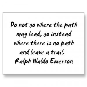 Ralph Waldo Emerson ~ Path Quote