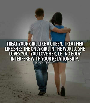 Treat her like a queen.