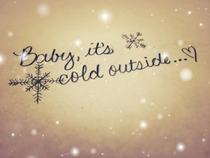 baby it s cold outside