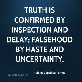 Truth is confirmed by inspection and delay; falsehood by haste and ...