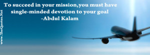 To succeed in your mission, you must have single-minded devotion to ...