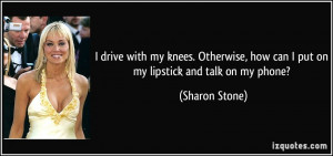 More Sharon Stone Quotes