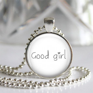Good Girl - Art Photo Pendant Necklace - Music, Lyrics, Songs, Quotes ...