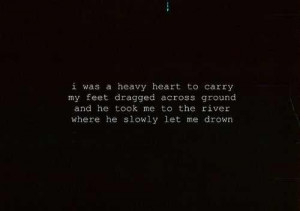 was a heavy heart to carry, my feet dragged across the ground and he ...