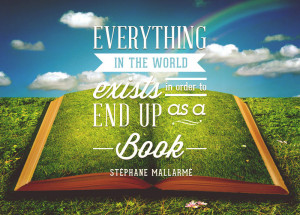 ... end up as a book. - Stéphane Mallarmé {Inspirational Reading Quotes