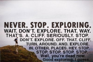 Never. stop. exploring.