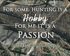 Turkey Hunting Sayings For some, hunting is a hobby
