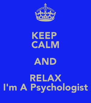 Keep Calm and relax. I'm a psychologist!