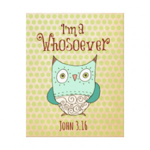 Christian Quote: I'm a Whosoever with Owl Stretched Canvas Prints
