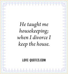 Love Quote - LOL :-D not that I'm ever getting divorced buts its still ...