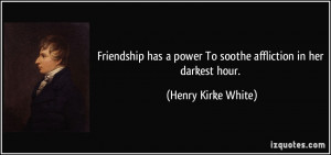 power To soothe affliction in her darkest hour Henry Kirke White