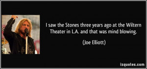 ... the Wiltern Theater in L.A. and that was mind blowing. - Joe Elliott