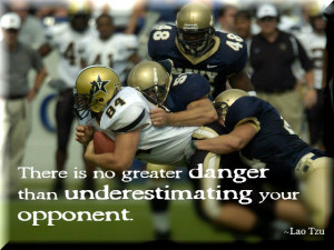 There is no greater danger than underestimating your opponent ...