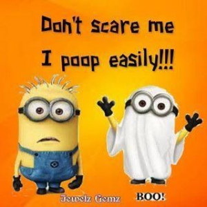 Don't scare me I poop easily. BOO Happy Halloween Quotes Funny ...