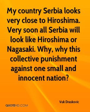 My country Serbia looks very close to Hiroshima. Very soon all Serbia ...