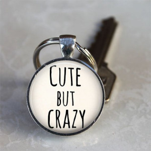 Cute But Crazy Quote Keychain Silver Round by TheBlueBlackMonkey, $6 ...