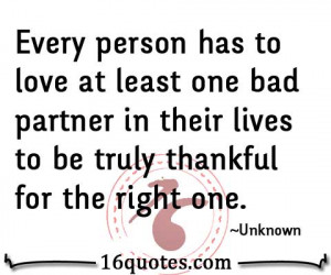 ... one bad partner in their lives to be truly thankful for the right one
