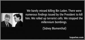 We barely missed killing Bin Laden. There were numerous findings ...
