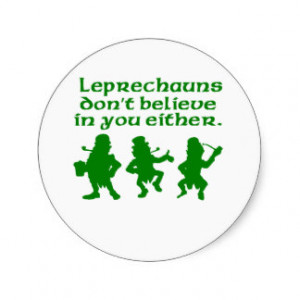 Leprechauns Don’t Believe In You Either Stickers