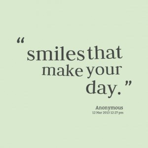 Quotes Picture: smiles that make your day