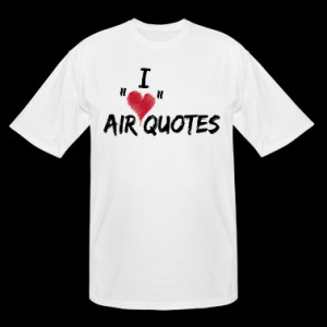Love Air Quotes T-Shirts