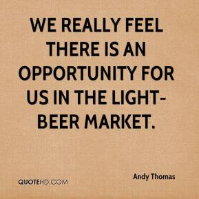 Andy Thomas - We really feel there is an opportunity for us in the ...