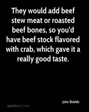 they would add beef stew meat or roasted beef bones so you d have beef ...