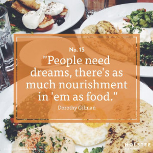... dreams, there's as much nourishment in 'em as food.
