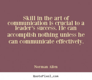 ... He can accomplish nothing unless he can communicate effectively