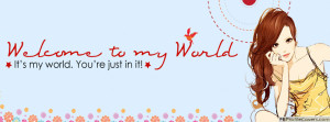 Welcome To My World Facebook Cover