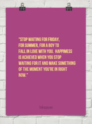 125035-Stop-Waiting-For-Friday-For-Summer-For-A-Boy.....png